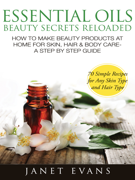 Title details for Essential Oils Beauty Secrets Reloaded: How to Make Beauty Products At Home for Skin, Hair & Body Care by Janet Evans - Available